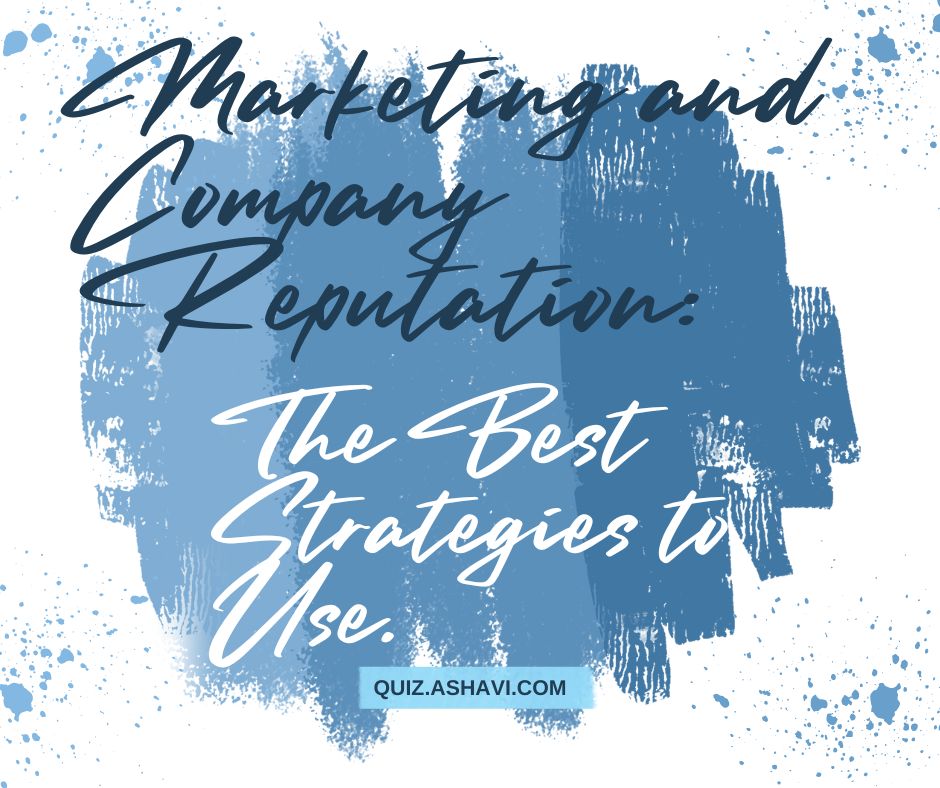 Marketing and Company Reputation: The Best Strategies to Use.
